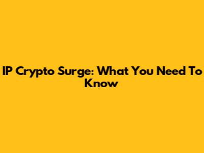IP Crypto Surge: What You Need To Know