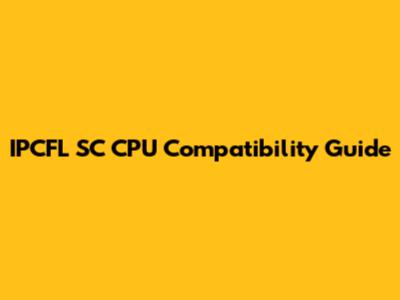 IPCFL SC CPU Compatibility Guide