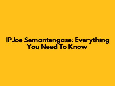 IPJoe Semantengase: Everything You Need To Know