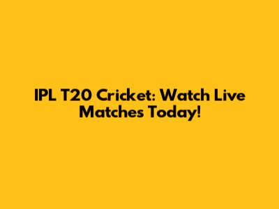 IPL T20 Cricket: Watch Live Matches Today!