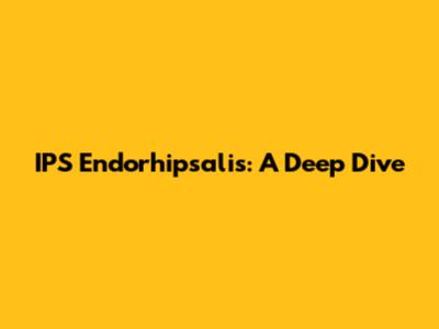 IPS Endorhipsalis: A Deep Dive