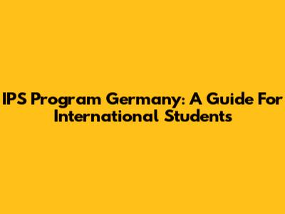 IPS Program Germany: A Guide For International Students
