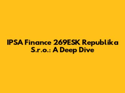 IPSA Finance 269ESK Republika S.r.o.: A Deep Dive