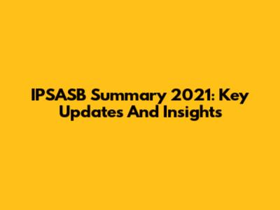 IPSASB Summary 2021: Key Updates And Insights