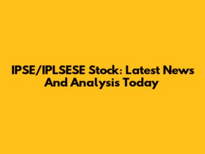 IPSE/IPLSESE Stock: Latest News And Analysis Today
