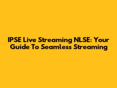 IPSE Live Streaming NLSE: Your Guide To Seamless Streaming