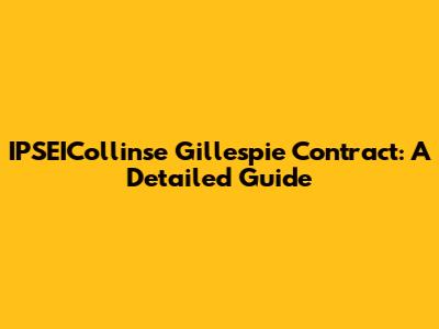 IPSEICollinse Gillespie Contract: A Detailed Guide