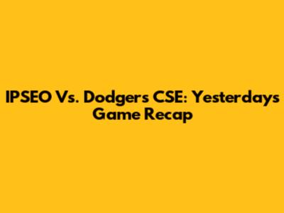 IPSEO Vs. Dodgers CSE: Yesterday's Game Recap