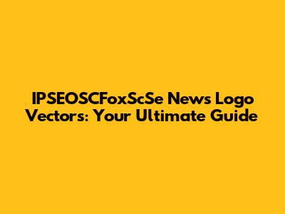IPSEOSCFoxScSe News Logo Vectors: Your Ultimate Guide