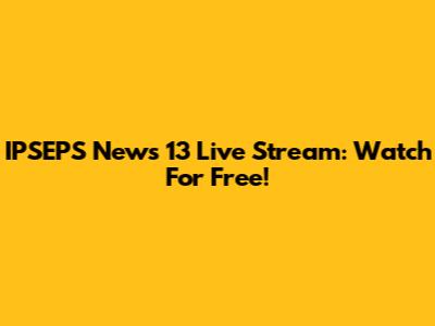 IPSEPS News 13 Live Stream: Watch For Free!