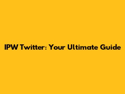 IPW Twitter: Your Ultimate Guide