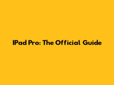 IPad Pro: The Official Guide