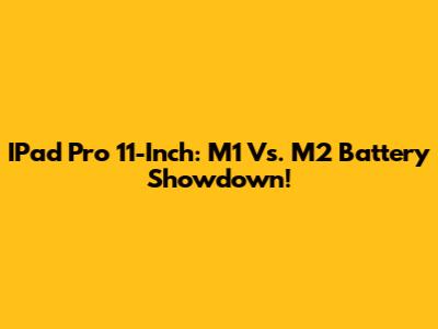IPad Pro 11-Inch: M1 Vs. M2 Battery Showdown!