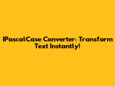 IPascalCase Converter: Transform Text Instantly!