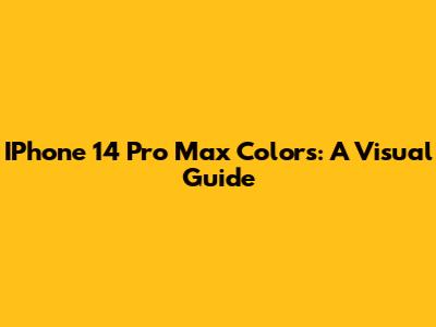 IPhone 14 Pro Max Colors: A Visual Guide