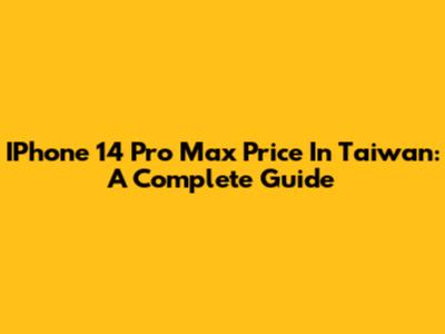 IPhone 14 Pro Max Price In Taiwan: A Complete Guide