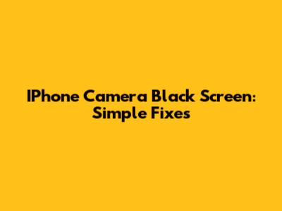 IPhone Camera Black Screen: Simple Fixes