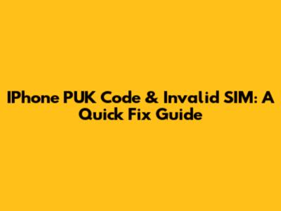 IPhone PUK Code & Invalid SIM: A Quick Fix Guide