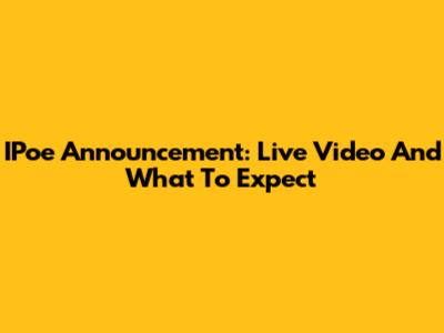 IPoe Announcement: Live Video And What To Expect