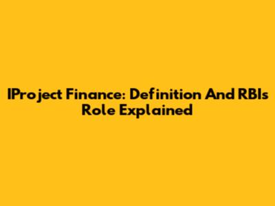 IProject Finance: Definition And RBI's Role Explained