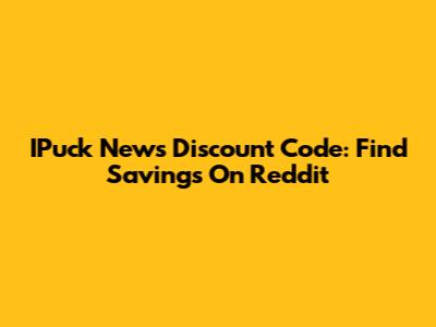 IPuck News Discount Code: Find Savings On Reddit
