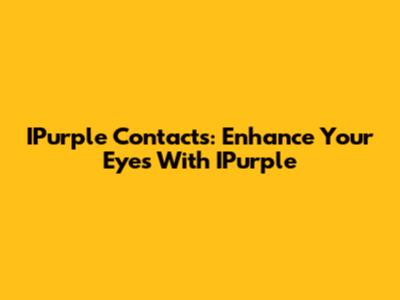 IPurple Contacts: Enhance Your Eyes With IPurple