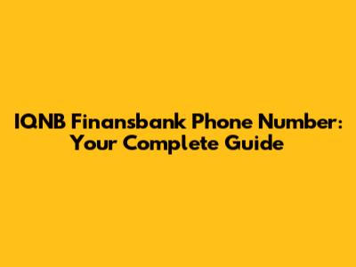 IQNB Finansbank Phone Number: Your Complete Guide