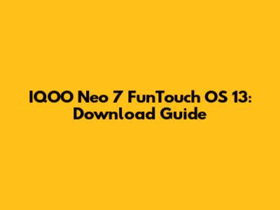 IQOO Neo 7 FunTouch OS 13: Download Guide