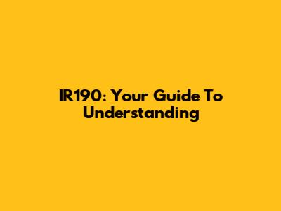 IR190: Your Guide To Understanding