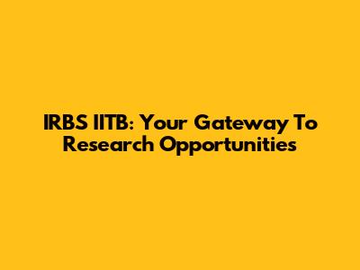 IRBS IITB: Your Gateway To Research Opportunities
