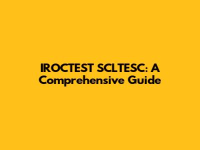 IROCTEST SCLTESC: A Comprehensive Guide
