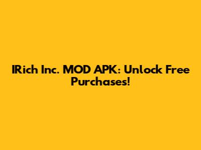 IRich Inc. MOD APK: Unlock Free Purchases!