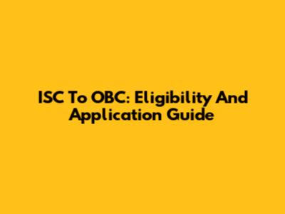 ISC To OBC: Eligibility And Application Guide