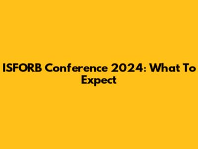 ISFORB Conference 2024: What To Expect