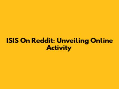 ISIS On Reddit: Unveiling Online Activity