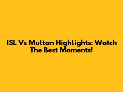 ISL Vs Multan Highlights: Watch The Best Moments!