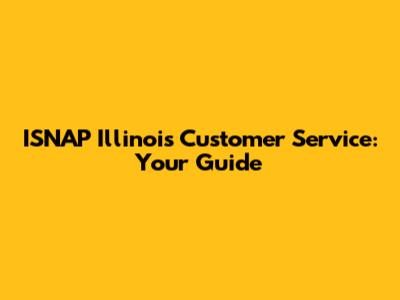 ISNAP Illinois Customer Service: Your Guide
