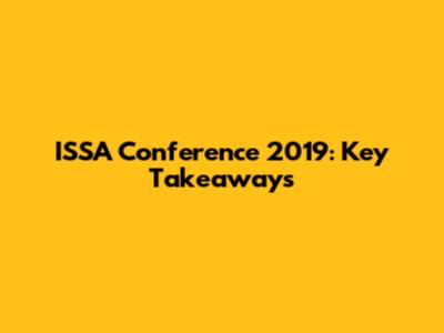 ISSA Conference 2019: Key Takeaways