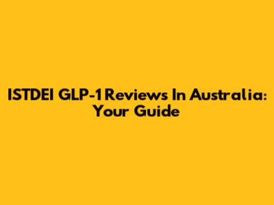 ISTDEI GLP-1 Reviews In Australia: Your Guide
