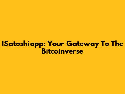 ISatoshiapp: Your Gateway To The Bitcoinverse