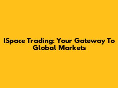 ISpace Trading: Your Gateway To Global Markets