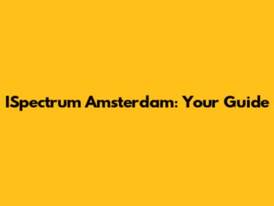 ISpectrum Amsterdam: Your Guide