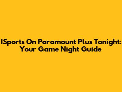 ISports On Paramount Plus Tonight: Your Game Night Guide