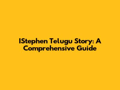 IStephen Telugu Story: A Comprehensive Guide