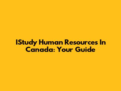 IStudy Human Resources In Canada: Your Guide