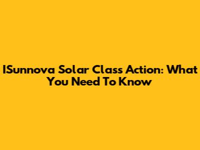 ISunnova Solar Class Action: What You Need To Know