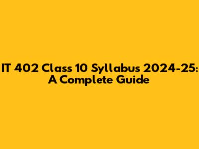 IT 402 Class 10 Syllabus 2024-25: A Complete Guide