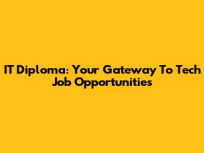IT Diploma: Your Gateway To Tech Job Opportunities