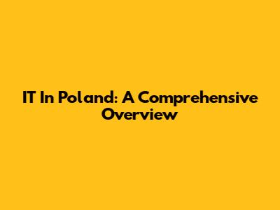 IT In Poland: A Comprehensive Overview
