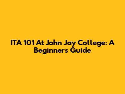 ITA 101 At John Jay College: A Beginner's Guide